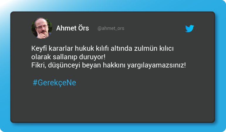Ahmet Örs "Düşünceyi beyan hakkını yargılayamazsınız."