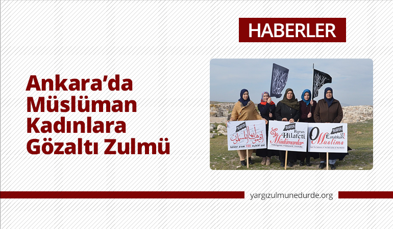 Ankara'da Müslüman Kadınlara Gözaltı Zulmü