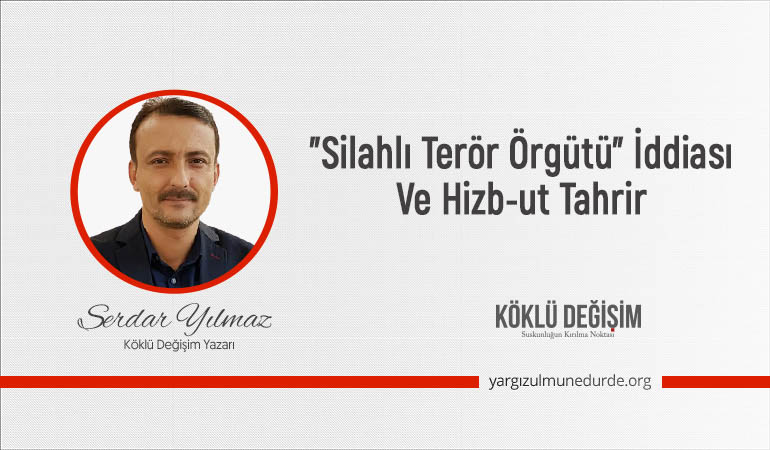 "SİLAHLI TERÖR ÖRGÜTÜ" İDDİASI VE HİZB-UT TAHRİR