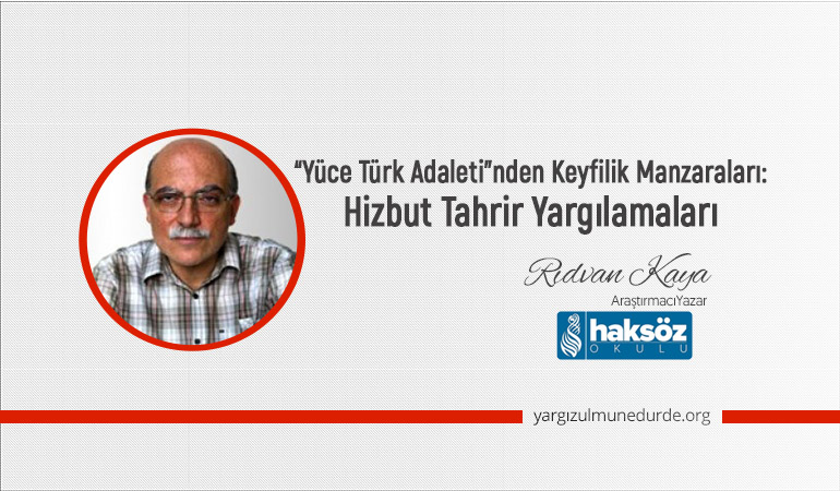 Yüce Türk Adaletinden Keyfilik Manzaraları Hizb-ut Tahrir Yargılamaları